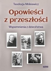 Opowieści z przeszłości. Powieść biograficzna - Teodozja Miśkiewicz