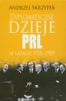 Dyplomatyczne dzieje PRL w latach 1956-1989 Skrzypek Andrzej