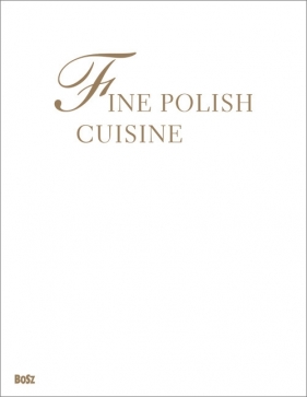 Fine Polish cuisine All the flavours of the year - Łoziński Jan