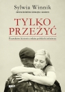 Tylko przeżyć.
Prawdziwe historie rodzin polskich żołnierzy.