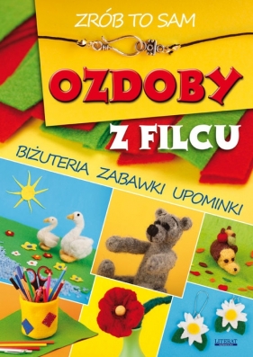 Ozdoby z filcu Zrób to sam - Zientek Agnieszka