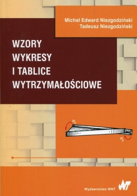 Wzory wykresy i tablice wytrzymałościowe - Michał E. Niezgodziński, Tadeusz Niezgodziński