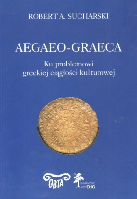 Aegaeo - graeca Ku problemowi greckiej ciągłości kulturowej - Sucharski Robert A