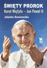 Święty Prorok Karol Wojtyła - Jan Paweł II Sosnowska Jolanta