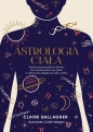 Astrologia ciała. Kosmiczny przewodnik po zdrowiu oraz wykorzystaniu mocy planet w uzdrawianiu dolegliwości ciała i umysłu - Claire Gallagher