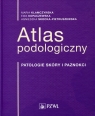 Atlas podologiczny Patologie skóry i paznokci Klamczyńska Maria, Kopaczewska Ewa, Skocka-Pietruszewska Agnieszka