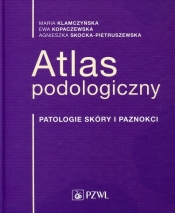 Atlas podologiczny Patologie skóry i paznokci - Klamczyńska Maria