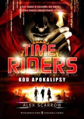 Time Riders Tom 3 Kod Apokalipsy (Uszkodzona okładka) - Alex Scarrow