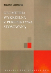 Geometria wykreślna z perspektywą stosowaną - Grochowski Bogusław
