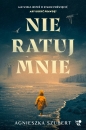Nie ratuj mnie - Agnieszka Szubert .