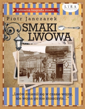 Smaki Lwowa Kulinarna biografia miasta - Janczarek Piotr