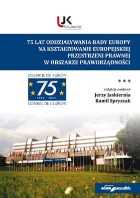75 lat oddziaływania Rady Europy na kształtowanie europejskiej przestrzeni prawnej w obszarze praworządności