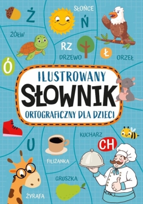 Ilustrowany słownik ortograficzny dla dzieci - Agnieszka Nożyńska-Demianiuk