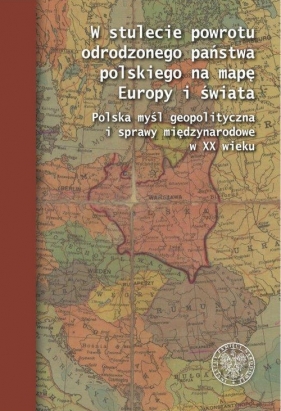 W stulecie powrotu odrodzonego państwa polskiego na mapę Europy i świata