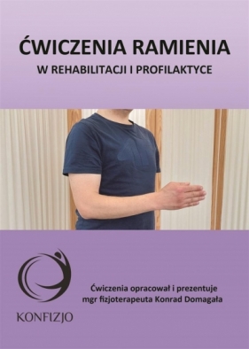 Ćwiczenia ramienia. w rehabilitacji i profilaktyce - Konrad Domagała