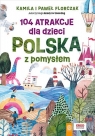 104 atrakcje dla dzieci. Polska z pomysłem Florczak Kamila, Florczak Paweł