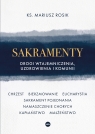 Sakramenty. Drogi wtajemniczenia, uzdrowienia i komunii