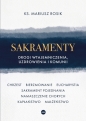 Sakramenty. Drogi wtajemniczenia, uzdrowienia i komunii - Mariusz Rosik