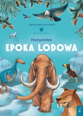 Młodzi przyrodnicy. Przewodnik po epoce lodowej - Sabina Izydorczyk