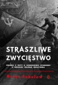 Straszliwe zwycięstwo. Prawda i mity o sowieckiej wygranej w drugiej wojnie światowej - Borys Sokołow