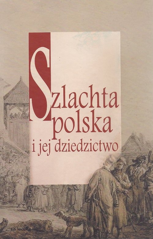 Szlachta polska i jej dziedzictwo