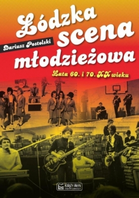 Łódzka scena młodzieżowa Lata 60. i 70. XX wieku - Postolski Dariusz