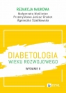 Diabetologia wieku rozwojowego Myśliwiec Małgorzata, Przemysława Jarosz-Chobot, Szadkowska Agnieszka