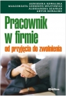 Pracownik w firmie od przyjęcia do zwolnienia Kowalska Agnieszka, Czeredys-Wójtowicz Małgorzata, Szafran Aleksandra, Kowalski Artur