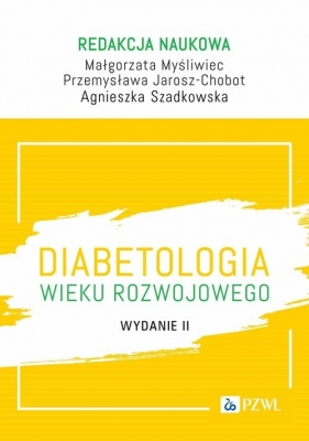 Diabetologia wieku rozwojowego - Przemysława Jarosz-Chobot, Myśliwiec Małgorzata, Szadkowska Agnieszka