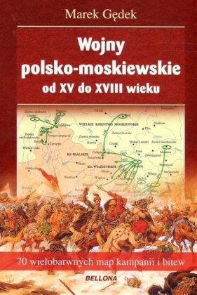 Wojny polsko-moskiewskie od XV do XVIII wieku - Gędek Marek
