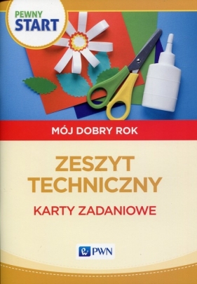 Pewny start Mój dobry rok Zeszyt techniczny Karty zadaniowe - Pliwka Aneta, Radzka Katarzyna, Szostak Barbara