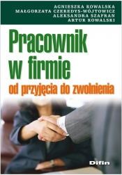 Pracownik w firmie od przyjęcia do zwolnienia - Kowalska Agnieszka, Czeredys-Wójtowicz Małgorzata, Szafran Aleksandra, Kowalski Artur