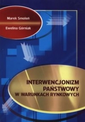 Interwencjonizm państwowy w warunkach rynkowych - Smoleń Marek, Górniak Ewelina
