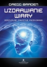 Uzdrawianie wiary Gregg Braden