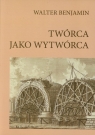 Twórca jako wytwórca  Benjamin Walter