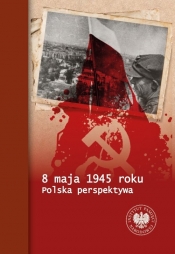8 maja 1945 roku. Polska perspektywa - Tomasz Bereza, Piotr Chmielowiec, Paweł Fornal