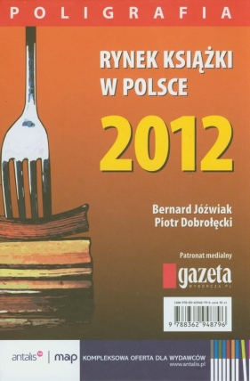 Rynek książki w Polsce 2012 Poligrafia - Jóźwiak Bernard, Dobrołęcki Piotr