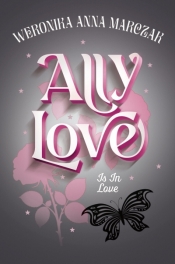 Ally Love Is In Love. Tom 3 - Weronika Marczak