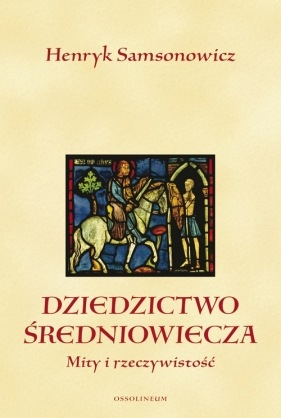 Dziedzictwo średniowiecza - Samsonowicz Henryk