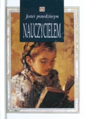 JESTEŚ PRAWDZIWYM NAUCZYCIELEM TW - Opracowanie zbiorowe