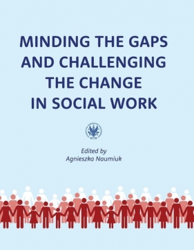 Minding the Gaps and Challenging the Change in Social Work: International Research in Poland under E - Agnieszka Naumiuk