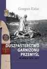 Duszpasterstwo Garnizonu Przemyśl w latach 1914-2017 Kielar Grzegorz