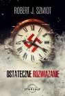 Ostateczne rozwiązanie Robert J. Szmidt