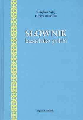 Słownik kazachsko polski - Aqtay Gulayhan, Jankowski Henryk