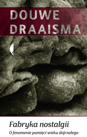 Fabryka nostalgii O fenomenie pamięci wieku dojrzałego - Draaisma Douwe