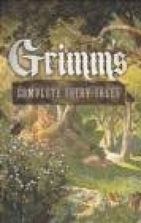 Grimm's Complete Fairy Tales The Brothers Grimm