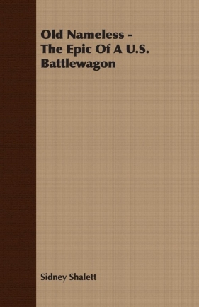 Old Nameless - The Epic Of A U.S. Battlewagon - Shalett Sidney