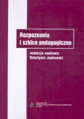 Rozpoznania i szkice pedagogiczne - Jankowski Dzierżymir<br />