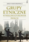 Grupy etniczne w wielokulturowym świecie Nikitorowicz Jerzy