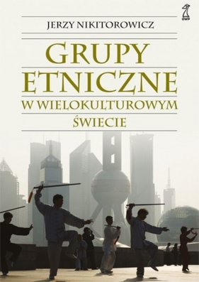Grupy etniczne w wielokulturowym świecie - Nikitorowicz Jerzy
